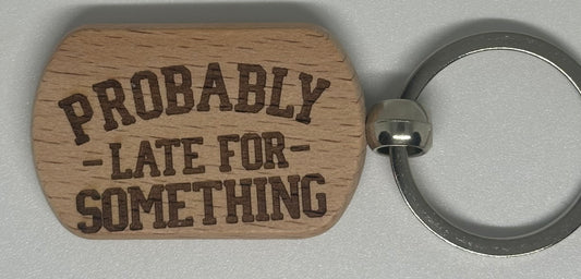 Funny wooden Key Ring Late for something