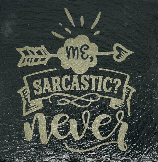 Slate coaster- me sarcastic